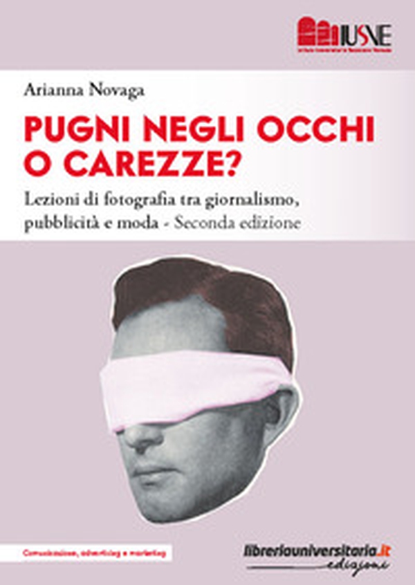 Pugni negli occhi o carezze? La fotografia nella comunicazione visiva tra giornalismo, pubblicità e moda - Librerie.coop Pugni negli occhi o carezze? La fotografia nella comunicazione visiva tra giornalismo, pubblicità e moda - Librerie.coop