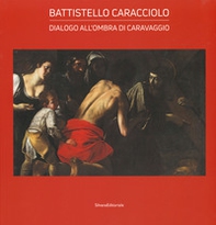 Battistello Caracciolo. Dialogo all'ombra di Caravaggio - Librerie.coop