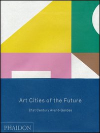 Art cities of the future. 21st century Avant-gardes - Librerie.coop