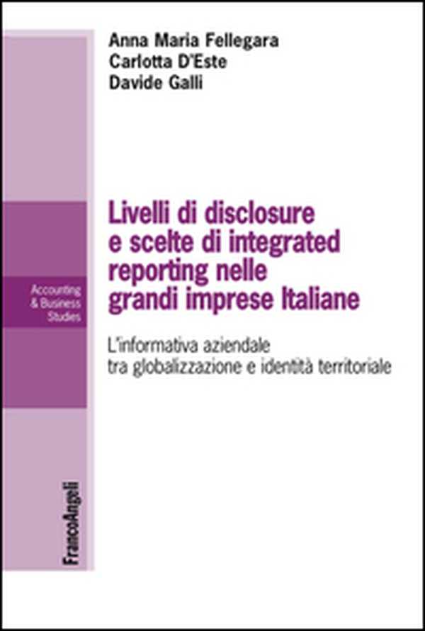 Livelli di disclosure e scelte di integrated reporting nelle grandi imprese italiane. L'informativa aziendale tra globalizzazione e identità territoriale - Librerie.coop Livelli di disclosure e scelte di integrated reporting nelle grandi imprese italiane. L'informativa aziendale tra globalizzazione e identità territoriale - Librerie.coop