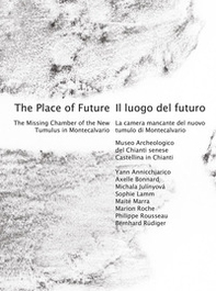 Il luogo del futuro. La camera mancante del nuovo tumulo di Montecalvario-The place of future. The missing chamber of the new tumulus in Montecalvario - Librerie.coop Il luogo del futuro. La camera mancante del nuovo tumulo di Montecalvario-The place of future. The missing chamber of the new tumulus in Montecalvario - Librerie.coop