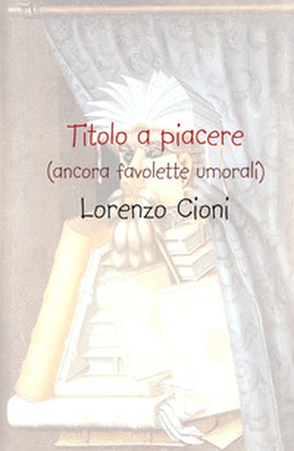 Titolo a piacere. (ancora favolette [u]morali) - Librerie.coop