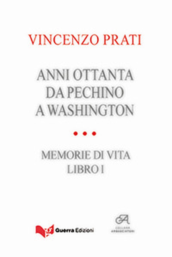 Anni Ottanta. Da Pechino a Washington. Memorie di vita - Vol. 1 - Librerie.coop Anni Ottanta. Da Pechino a Washington. Memorie di vita - Vol. 1 - Librerie.coop