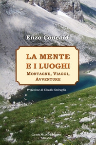 La mente e i luoghi. Montagne, viaggi, avventure - Librerie.coop
