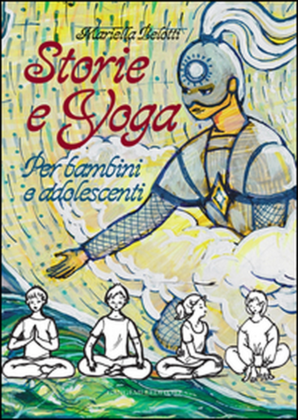 Storie e yoga. Per bambini e adolescenti - Librerie.coop Storie e yoga. Per bambini e adolescenti - Librerie.coop