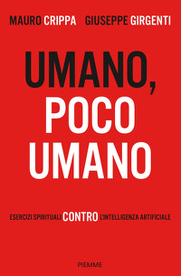 Umano, poco umano. Esercizi spirituali contro l'intelligenza artificiale - Librerie.coop Umano, poco umano. Esercizi spirituali contro l'intelligenza artificiale - Librerie.coop