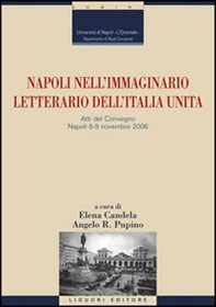 Napoli nell'immaginario letterario dell'Italia unita. Atti del Convegno (Napoli, 6-9 novembre 2006) - Librerie.coop
