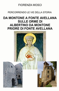 Da Montone a Fonte Avellana sulle orme di Albertino da Montone priore di Fonte Avellana. Percorrendo le vie della storia - Librerie.coop Da Montone a Fonte Avellana sulle orme di Albertino da Montone priore di Fonte Avellana. Percorrendo le vie della storia - Librerie.coop