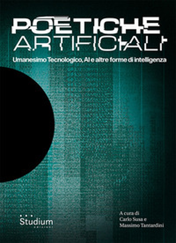 Poetiche artificiali. Umanesimo tecnologico, AI e altre forme di intelligenza - Librerie.coop