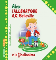 Alex allenatore A.C. Belleville e la finalissima - Librerie.coop Alex allenatore A.C. Belleville e la finalissima - Librerie.coop