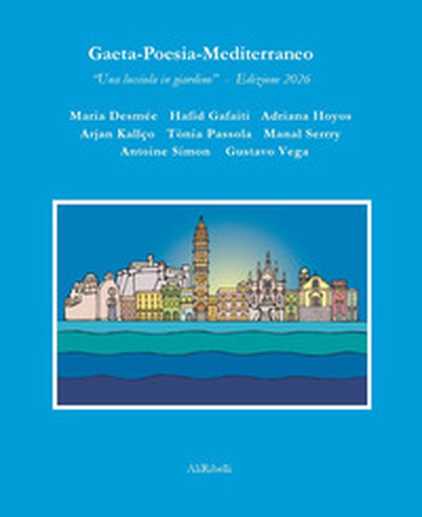 Gaeta?Poesia?Mediterraneo. «Una lucciola in giardino». Ediz. 2026 - Librerie.coop