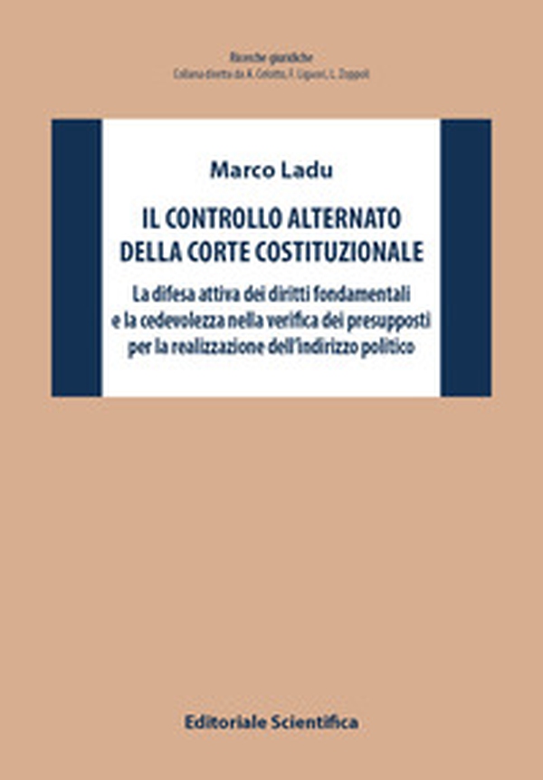 Il controllo alternato della Corte Costituzionale. La difesa attiva dei diritti fondamentali e la cedevolezza nella verifica dei presupposti per la realizzazione dell'indirizzo politico - Librerie.coop Il controllo alternato della Corte Costituzionale. La difesa attiva dei diritti fondamentali e la cedevolezza nella verifica dei presupposti per la realizzazione dell'indirizzo politico - Librerie.coop