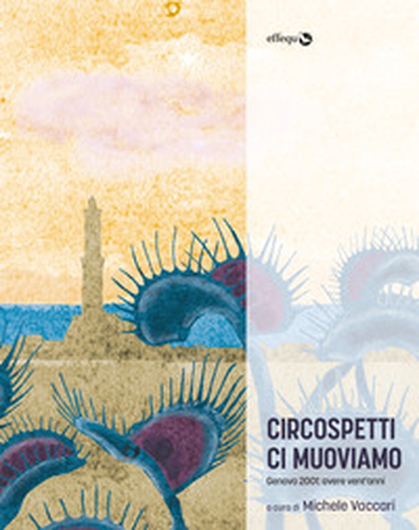 Circospetti ci muoviamo. Genova 2001: avere vent'anni - Librerie.coop Circospetti ci muoviamo. Genova 2001: avere vent'anni - Librerie.coop