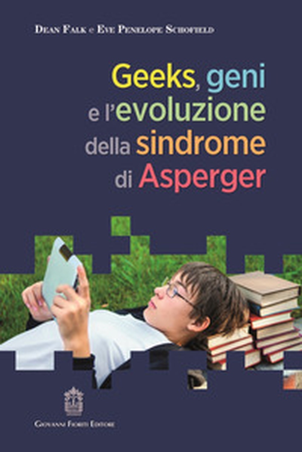 Geeks, geni e l'evoluzione della sindrome di Asperger - Librerie.coop Geeks, geni e l'evoluzione della sindrome di Asperger - Librerie.coop