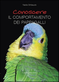 Conoscere il comportamento dei pappagalli - Librerie.coop Conoscere il comportamento dei pappagalli - Librerie.coop