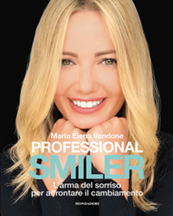 Professional smiler. L'arma del sorriso per affrontare il cambiamento - Librerie.coop Professional smiler. L'arma del sorriso per affrontare il cambiamento - Librerie.coop