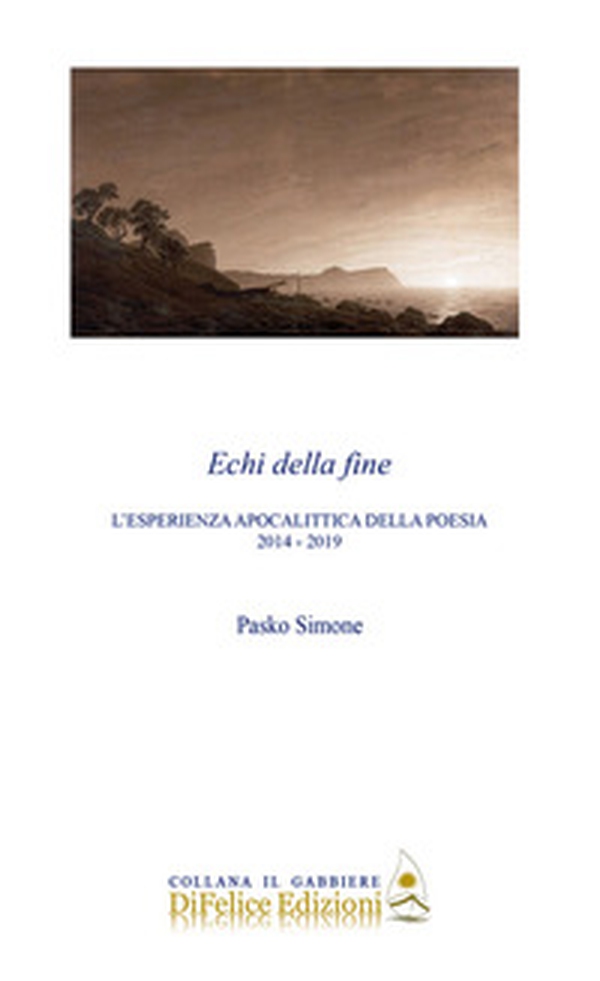 Echi della fine. L'esperienza apocalittica della poesia 2014-2019 - Librerie.coop Echi della fine. L'esperienza apocalittica della poesia 2014-2019 - Librerie.coop