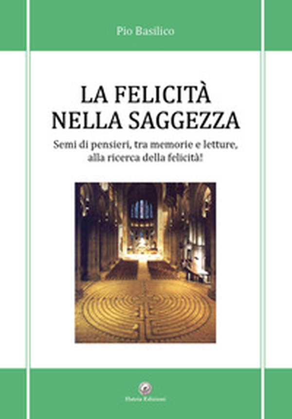 La felicità nella saggezza. Semi di pensieri, tra memorie e letture, alla ricerca della felicità!, in particolare, non è possibile inerire le parole parole chiave - Librerie.coop La felicità nella saggezza. Semi di pensieri, tra memorie e letture, alla ricerca della felicità!, in particolare, non è possibile inerire le parole parole chiave - Librerie.coop