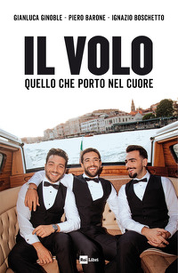 Il Volo. Quello che porto nel cuore - Librerie.coop Il Volo. Quello che porto nel cuore - Librerie.coop