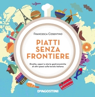 Piatti senza frontiere. Ricette, sapori e storie gastronomiche di altri paesi sulla tavola italiana - Librerie.coop