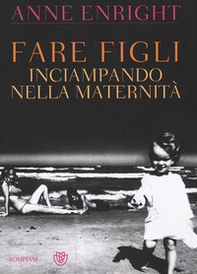 Fare figli. Inciampando nella maternità - Librerie.coop