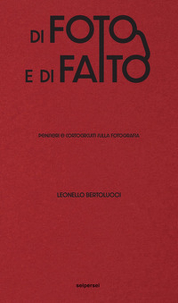 Di foto e di fatto. Pensieri e cortocircuiti sulla fotografia - Librerie.coop Di foto e di fatto. Pensieri e cortocircuiti sulla fotografia - Librerie.coop