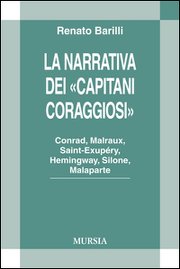 La narrativa dei «Capitani Coraggiosi». Conrad, Malraux, Saint-Exupéry, Hemingway, Silone, Malaparte - Librerie.coop La narrativa dei «Capitani Coraggiosi». Conrad, Malraux, Saint-Exupéry, Hemingway, Silone, Malaparte - Librerie.coop