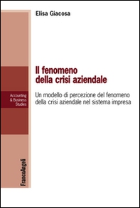 Il fenomeno della crisi aziendale. Un modello di percezione del fenomeno della crisi aziendale nel sistema impresa - Librerie.coop