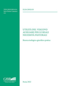 Utilità del vescovo ausiliare per le reali necessità pastorali. Ricerca teologico-giuridico-pratica - Librerie.coop