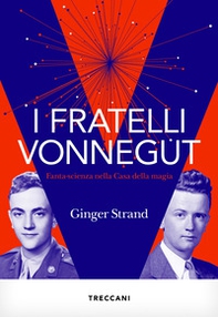 I fratelli Vonnegut. Fanta-scienza nella Casa della magia - Librerie.coop