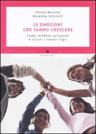 Le emozioni che fanno crescere. Come rendere autonomi e sicuri i nostri figli - Librerie.coop