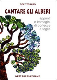 Cantare gli alberi. Appunti e immagini di cortecce e foglie - Librerie.coop
