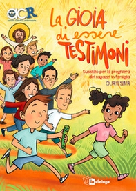 La gioia di essere testimoni. Sussidio di preghiera dei ragazzi in famiglia - Librerie.coop