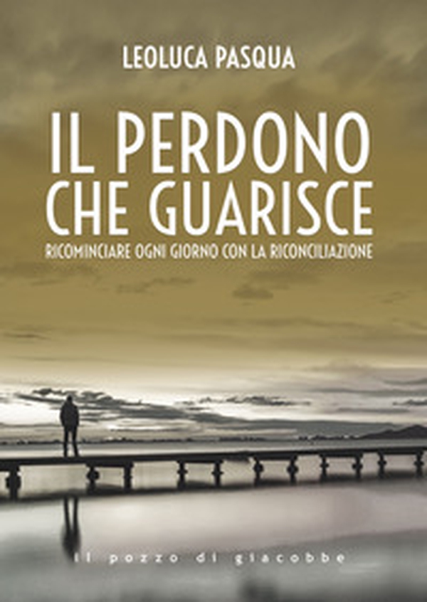 Il perdono che guarisce. Ricominciare ogni giorno con la riconciliazione - Librerie.coop Il perdono che guarisce. Ricominciare ogni giorno con la riconciliazione - Librerie.coop