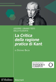La «Critica della ragione pratica» di Kant. Leggere i grandi testi della filosofia - Librerie.coop