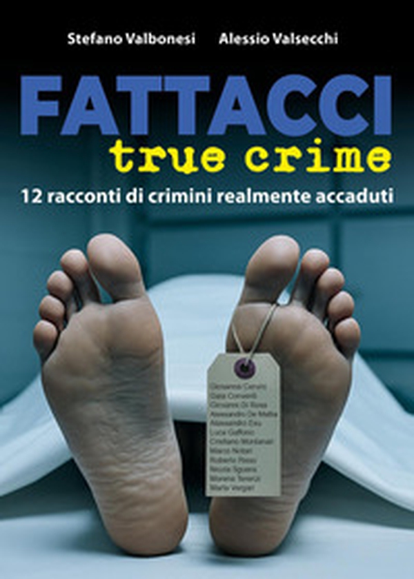 Fattacci true crime. 12 racconti di crimini realmente accaduti - Librerie.coop