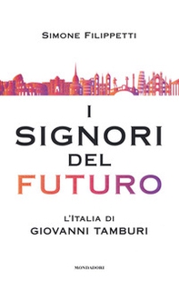 I signori del futuro. L'Italia di Giovanni Tamburi - Librerie.coop