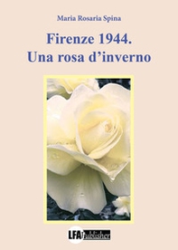 Firenze 1944. Una rosa d'inverno - Librerie.coop