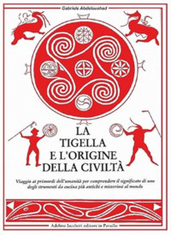 La tigella e l'origine della civiltà. Viaggio ai primordi dell'umanità per comprendere il significato di uno degli strumenti da cucina più antichi e misteriosi al mondo - Librerie.coop La tigella e l'origine della civiltà. Viaggio ai primordi dell'umanità per comprendere il significato di uno degli strumenti da cucina più antichi e misteriosi al mondo - Librerie.coop