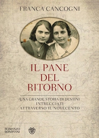 Il pane del ritorno. Una grande storia di destini intrecciati attraverso il Novecento - Librerie.coop Il pane del ritorno. Una grande storia di destini intrecciati attraverso il Novecento - Librerie.coop