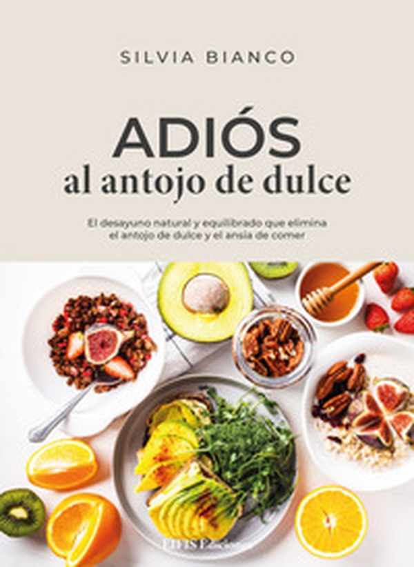 Adiós al antojo de dulce. El desayuno natural y equilibrado que elimina el antojo de dulce y el ansia de comer - Librerie.coop Adiós al antojo de dulce. El desayuno natural y equilibrado que elimina el antojo de dulce y el ansia de comer - Librerie.coop