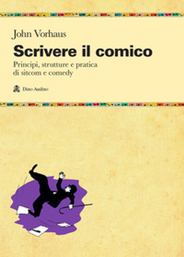 Scrivere il comico. Principi, strutture e pratica di sit-com e comedy - Librerie.coop Scrivere il comico. Principi, strutture e pratica di sit-com e comedy - Librerie.coop