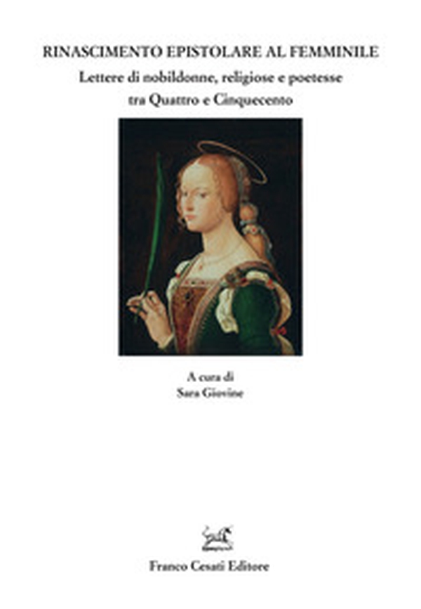 Rinascimento epistolare al femminile. Lettere di nobildonne, religiose e poetesse tra Quattro e Cinquecento - Librerie.coop Rinascimento epistolare al femminile. Lettere di nobildonne, religiose e poetesse tra Quattro e Cinquecento - Librerie.coop