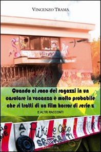 Quando ci sono dei ragazzi in un casolare in vacanza è molto probabile che si tratti di un film horror di serie z e altri racconti - Librerie.coop Quando ci sono dei ragazzi in un casolare in vacanza è molto probabile che si tratti di un film horror di serie z e altri racconti - Librerie.coop