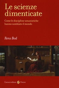 Le scienze dimenticate. Come le discipline umanistiche hanno cambiato il mondo - Librerie.coop Le scienze dimenticate. Come le discipline umanistiche hanno cambiato il mondo - Librerie.coop