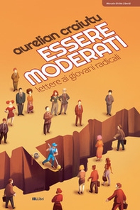 Essere moderati. Lettere ai giovani radicali - Librerie.coop