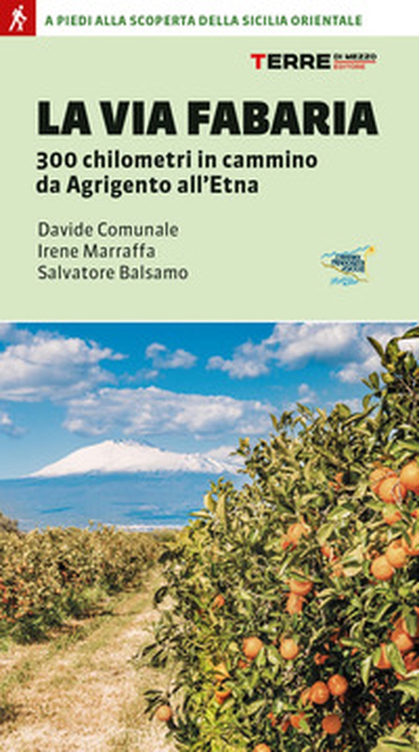 La Via Fabaria. 300 km in cammino da Agrigento a Randazzo. A piedi alla scoperta della Sicilia orientale - Librerie.coop La Via Fabaria. 300 km in cammino da Agrigento a Randazzo. A piedi alla scoperta della Sicilia orientale - Librerie.coop