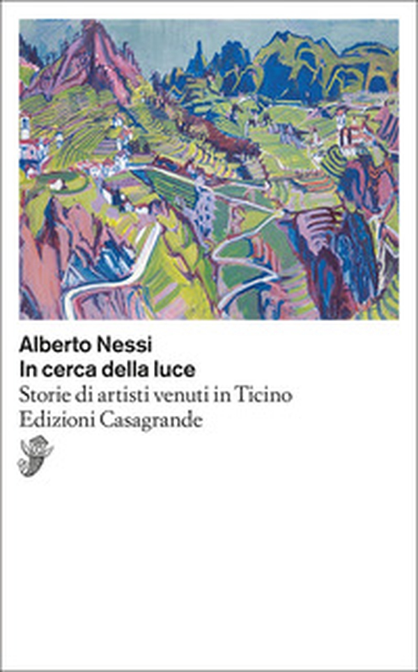 In cerca di luce. Storie di artisti venuti in Ticino - Librerie.coop In cerca di luce. Storie di artisti venuti in Ticino - Librerie.coop