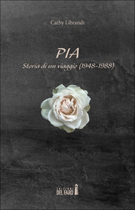 Pia. Storia di un viaggio (1948-1988) - Librerie.coop