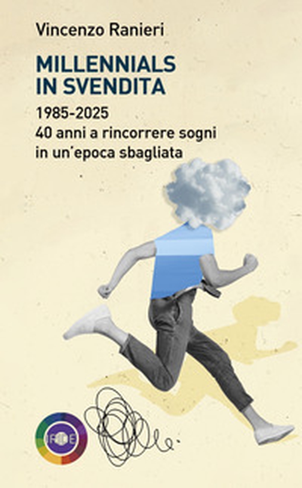 Millennials in svendita. 1985-2025. 40 anni a rincorrere sogni in un'epoca sbagliata - Librerie.coop Millennials in svendita. 1985-2025. 40 anni a rincorrere sogni in un'epoca sbagliata - Librerie.coop